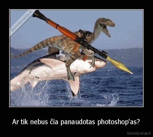 Ar tik nebus čia panaudotas photoshop'as? - 