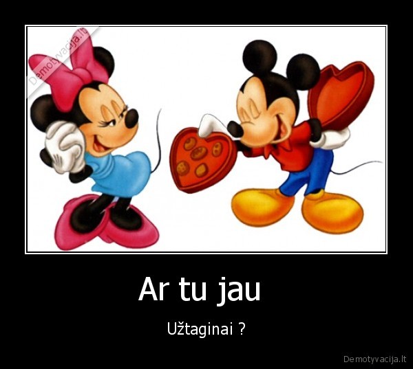 Ar tu jau  - Užtaginai ?