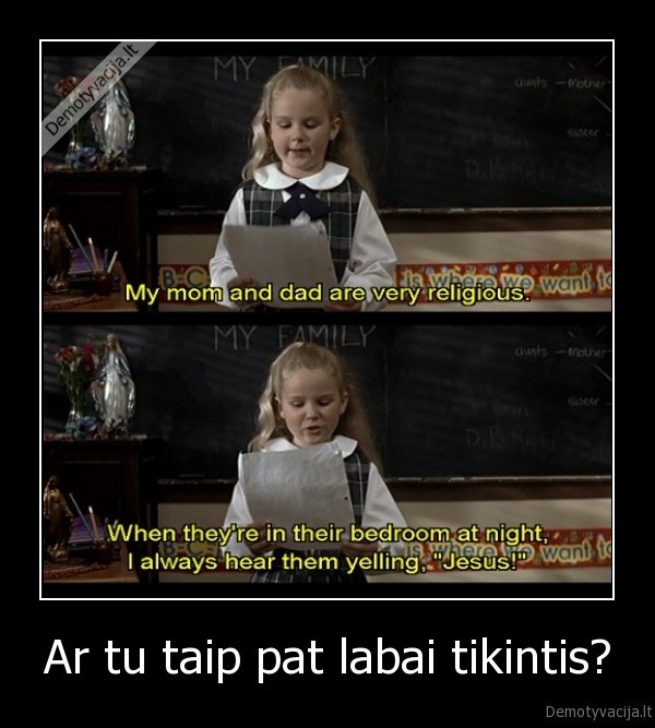 Ar tu taip pat labai tikintis? - 