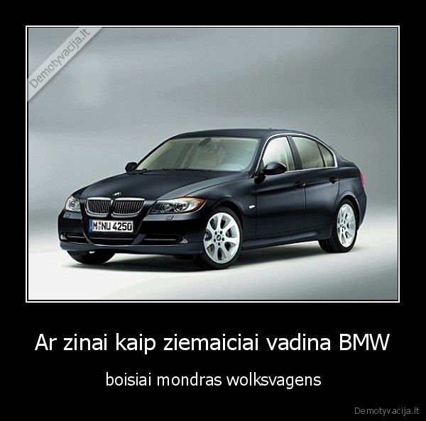 Ar zinai kaip ziemaiciai vadina BMW - boisiai mondras wolksvagens