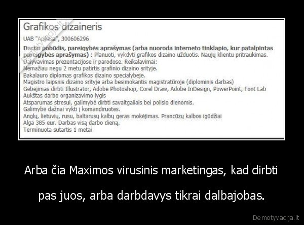 Arba čia Maximos virusinis marketingas, kad dirbti - pas juos, arba darbdavys tikrai dalbajobas.