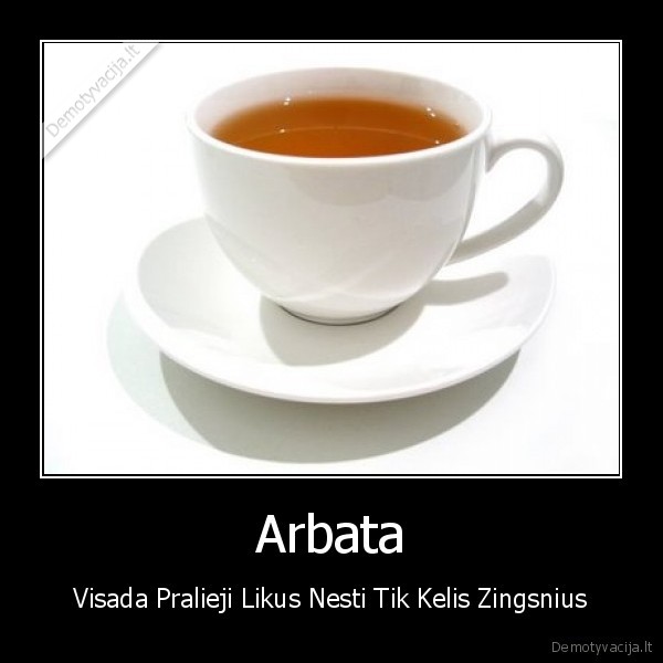 Arbata - Visada Pralieji Likus Nesti Tik Kelis Zingsnius