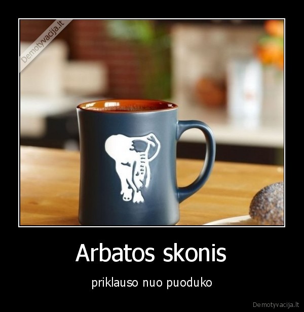 Arbatos skonis - priklauso nuo puoduko