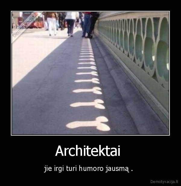 Architektai  - jie irgi turi humoro jausmą . 