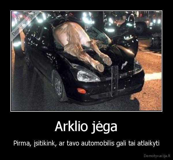 Arklio jėga - Pirma, įsitikink, ar tavo automobilis gali tai atlaikyti