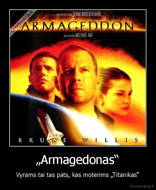 „Armagedonas“ - Vyrams tai tas pats, kas moterims „Titanikas“