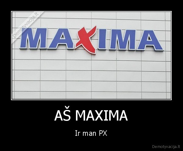AŠ MAXIMA - Ir man PX
