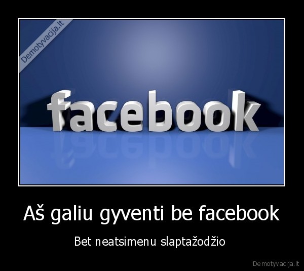 Aš galiu gyventi be facebook - Bet neatsimenu slaptažodžio 