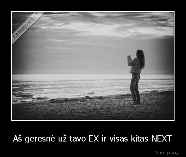 Aš geresnė už tavo EX ir visas kitas NEXT - 