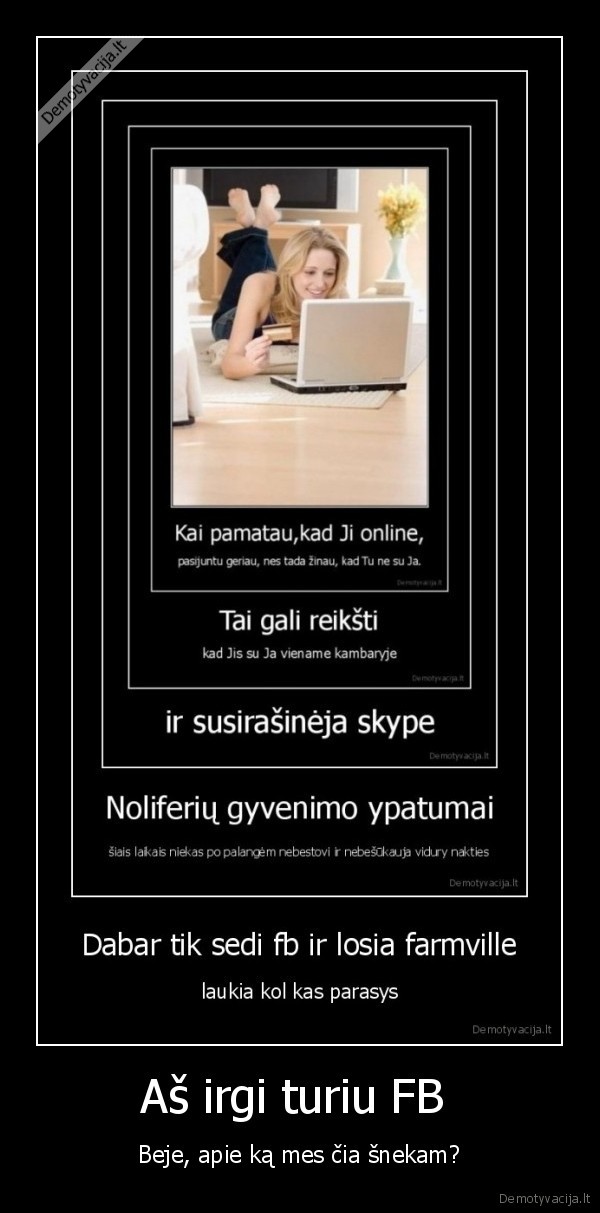 Aš irgi turiu FB  - Beje, apie ką mes čia šnekam?