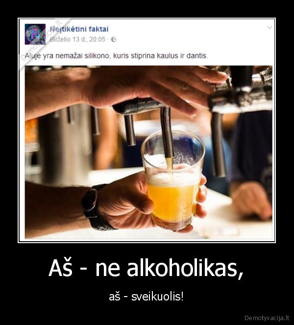 Aš - ne alkoholikas, - aš - sveikuolis!