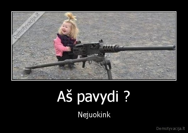 Aš pavydi ? - Nejuokink