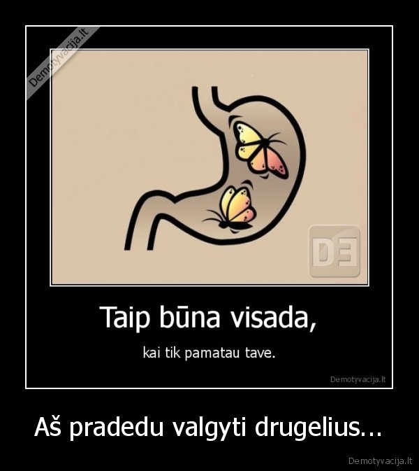 Aš pradedu valgyti drugelius... - 