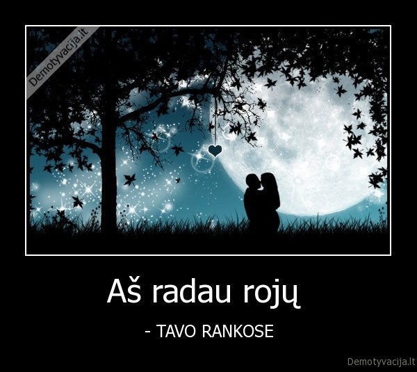 Aš radau rojų  - - TAVO RANKOSE