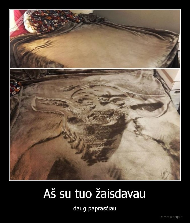 Aš su tuo žaisdavau - daug paprasčiau