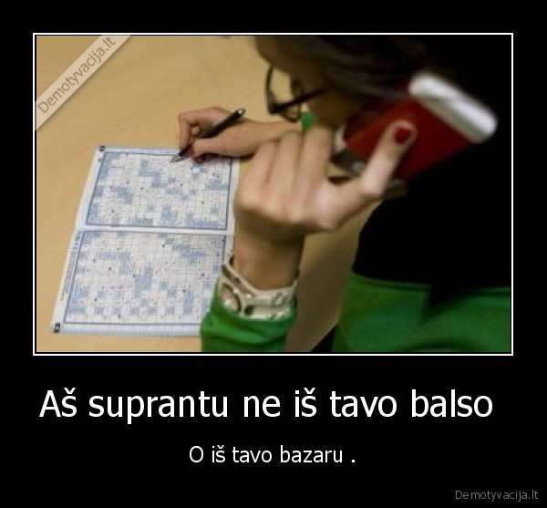 Aš suprantu ne iš tavo balso  - O iš tavo bazaru .