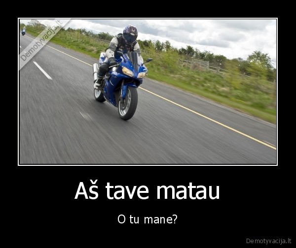 Aš tave matau - O tu mane?