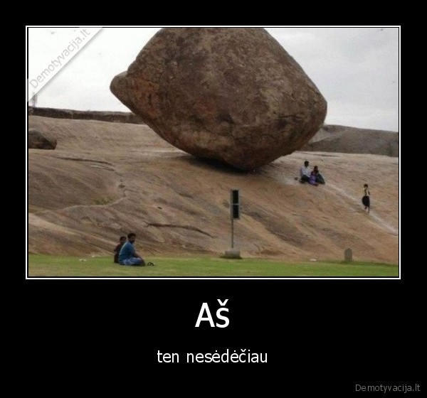 Aš - ten nesėdėčiau