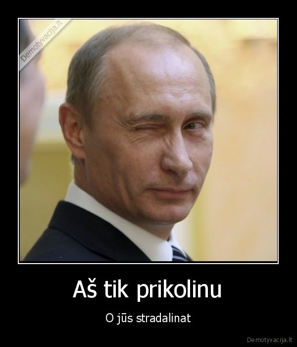 Aš tik prikolinu - O jūs stradalinat