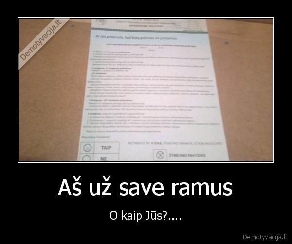 Aš už save ramus - O kaip Jūs?....