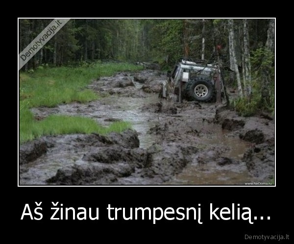 Aš žinau trumpesnį kelią... - 