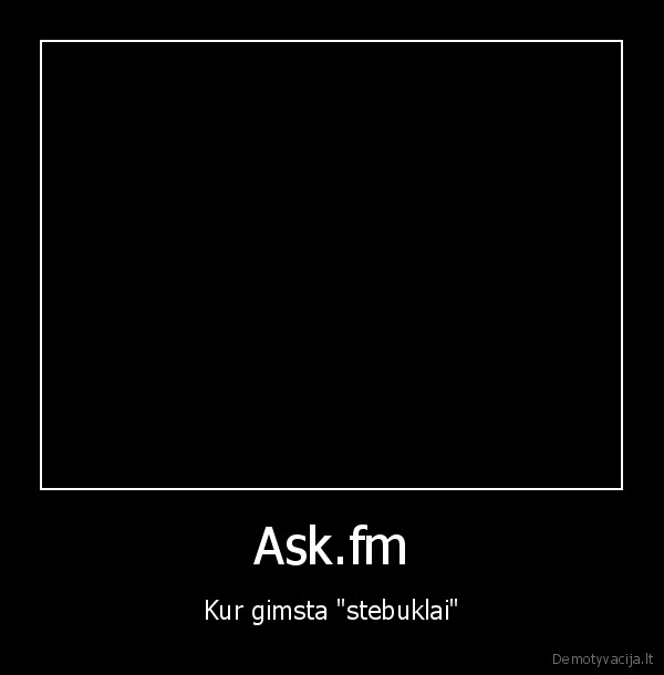 Ask.fm - Kur gimsta "stebuklai"