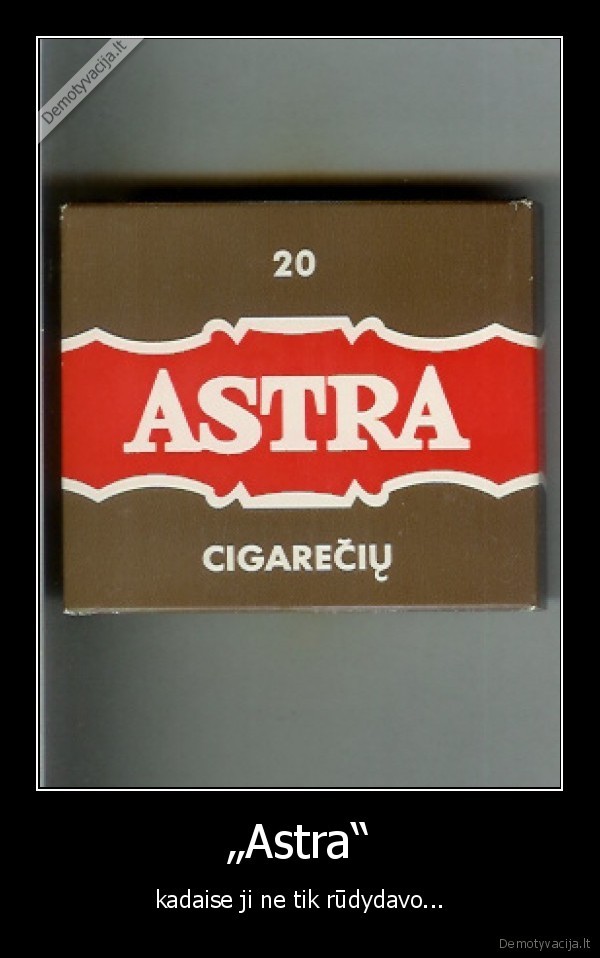 „Astra“ - kadaise ji ne tik rūdydavo...