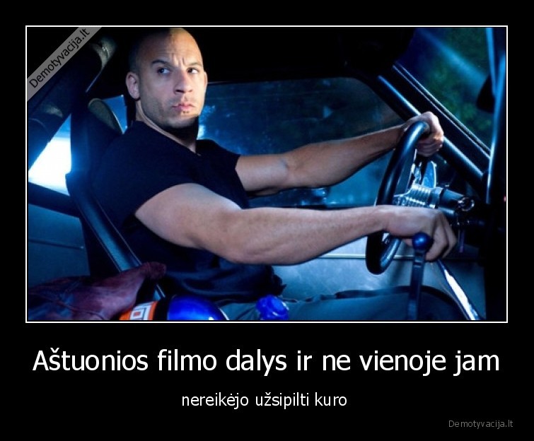 Aštuonios filmo dalys ir ne vienoje jam - nereikėjo užsipilti kuro 