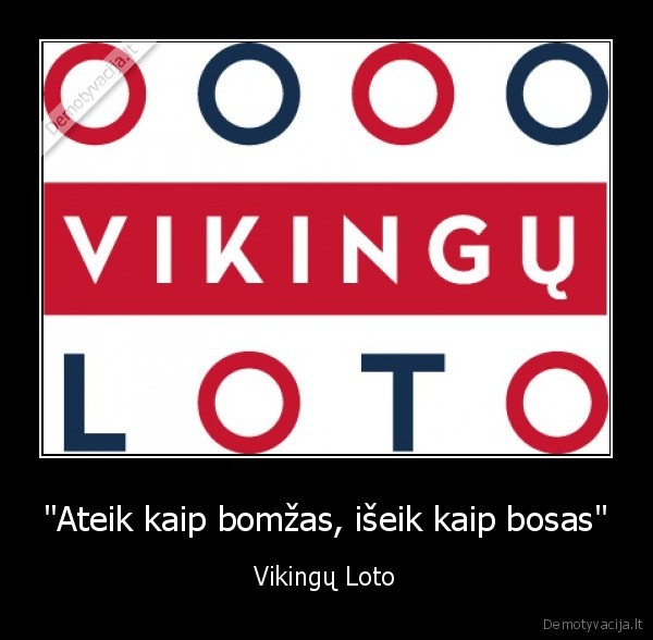 "Ateik kaip bomžas, išeik kaip bosas" - Vikingų Loto