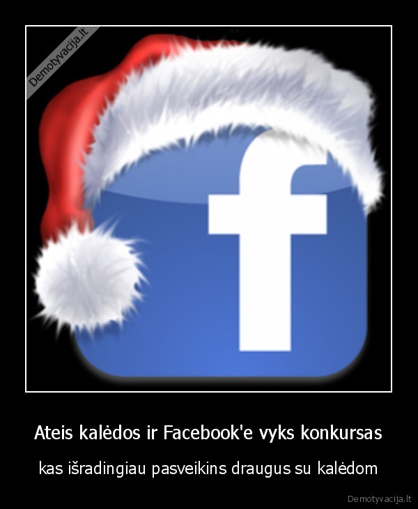 Ateis kalėdos ir Facebook'e vyks konkursas - kas išradingiau pasveikins draugus su kalėdom