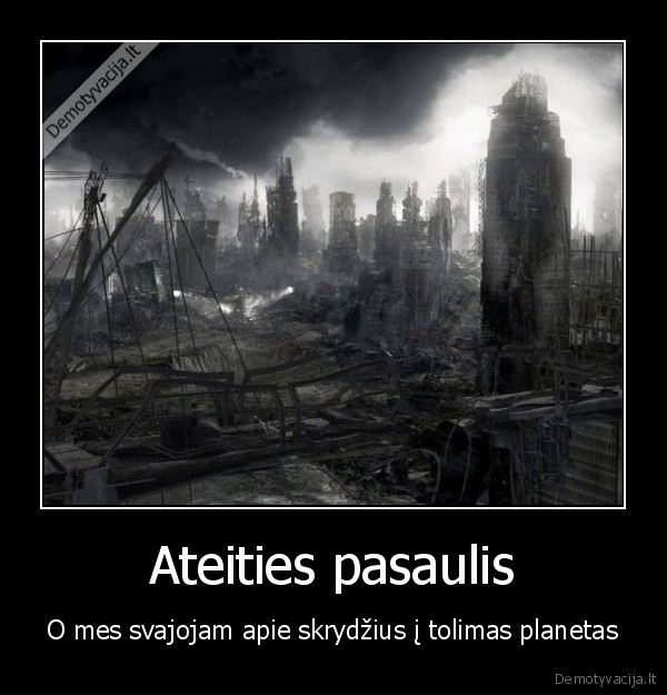 Ateities pasaulis - O mes svajojam apie skrydžius į tolimas planetas