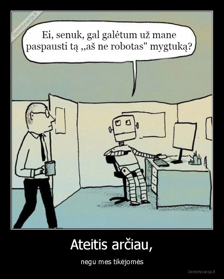 Ateitis arčiau, - negu mes tikėjomės