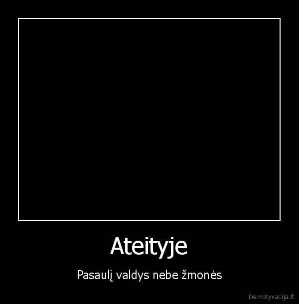 Ateityje - Pasaulį valdys nebe žmonės