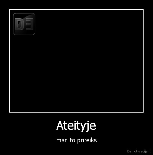 Ateityje - man to prireiks