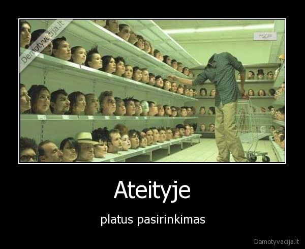 Ateityje - platus pasirinkimas