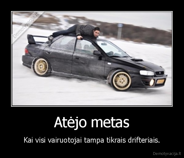 Atėjo metas - Kai visi vairuotojai tampa tikrais drifteriais.