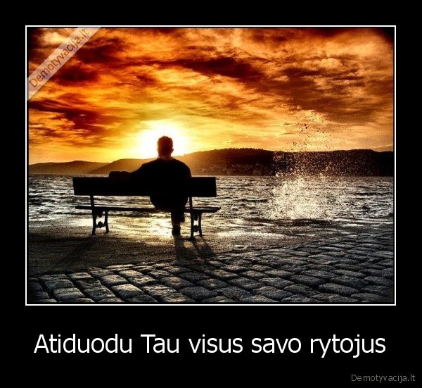 Atiduodu Tau visus savo rytojus - 