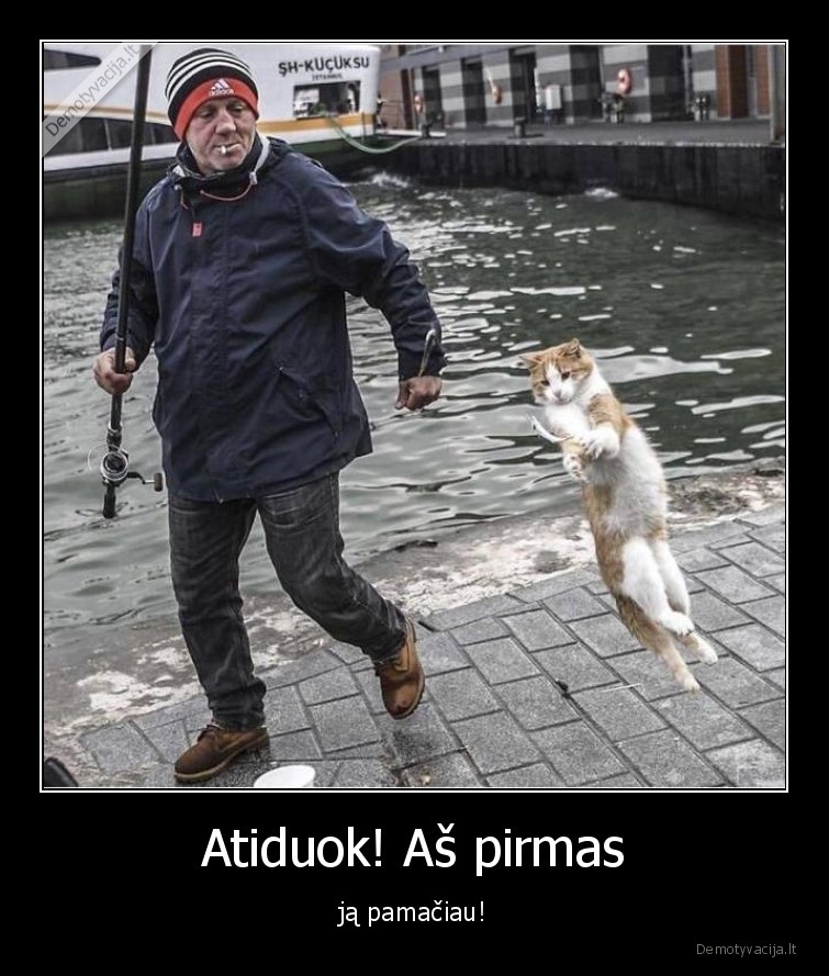 Atiduok! Aš pirmas - ją pamačiau!