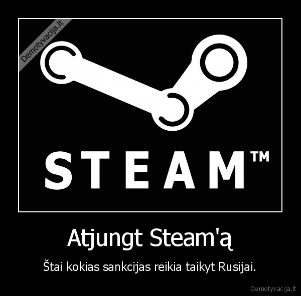 Atjungt Steam'ą - Štai kokias sankcijas reikia taikyt Rusijai.