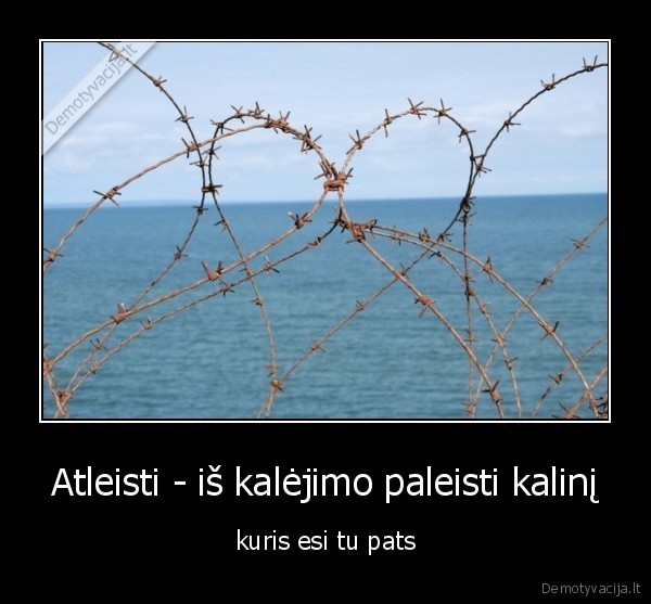 Atleisti - iš kalėjimo paleisti kalinį - kuris esi tu pats