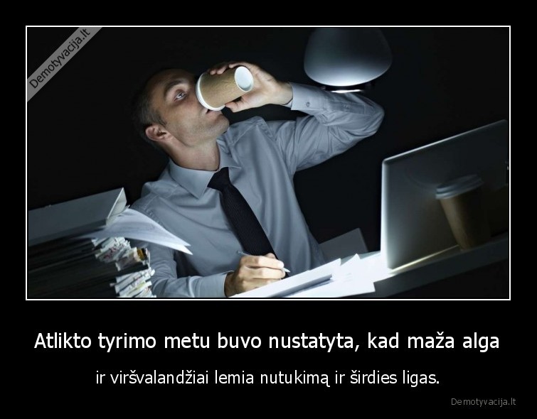 Atlikto tyrimo metu buvo nustatyta, kad maža alga - ir viršvalandžiai lemia nutukimą ir širdies ligas.