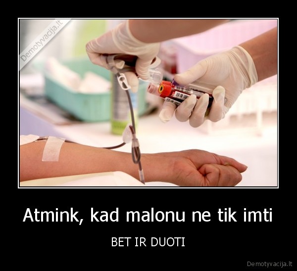 Atmink, kad malonu ne tik imti - BET IR DUOTI