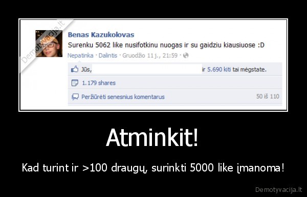 Atminkit! - Kad turint ir >100 draugų, surinkti 5000 like įmanoma!