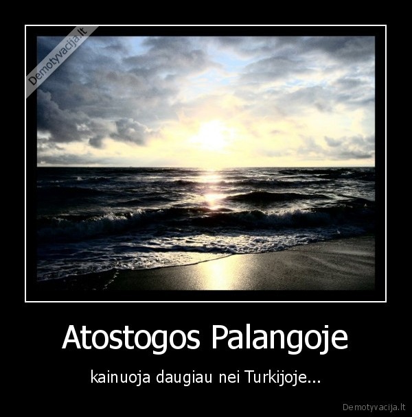 Atostogos Palangoje - kainuoja daugiau nei Turkijoje...