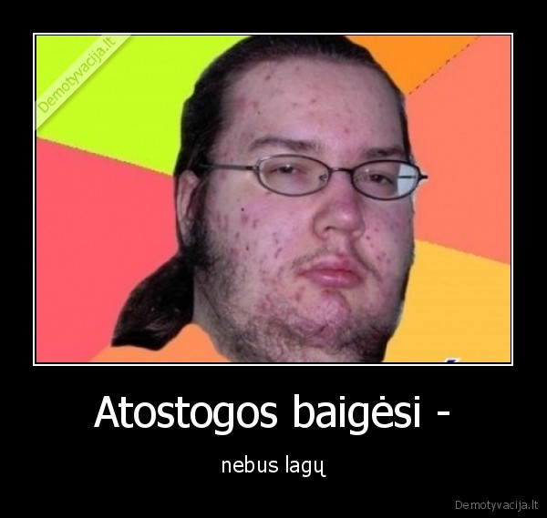 Atostogos baigėsi - - nebus lagų