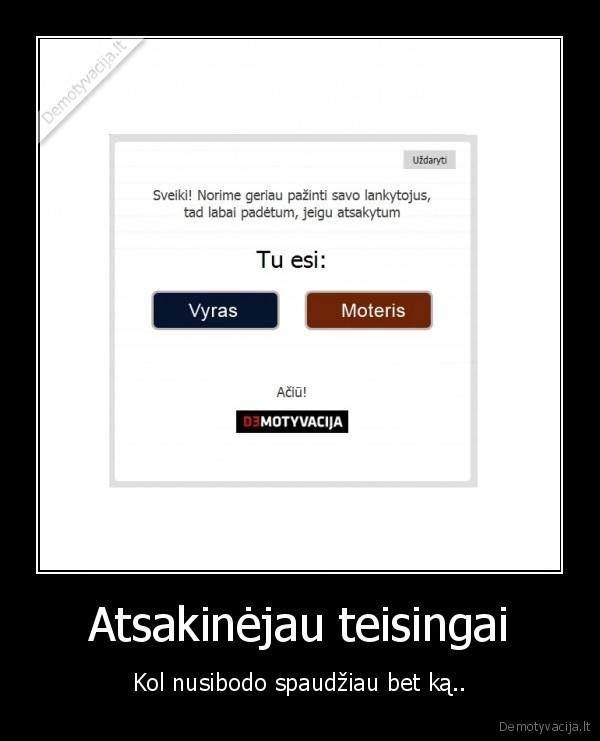 Atsakinėjau teisingai - Kol nusibodo spaudžiau bet ką..