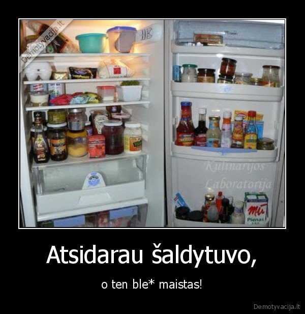 Atsidarau šaldytuvo, - o ten ble* maistas!
