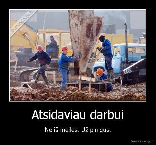 Atsidaviau darbui - Ne iš meilės. Už pinigus.