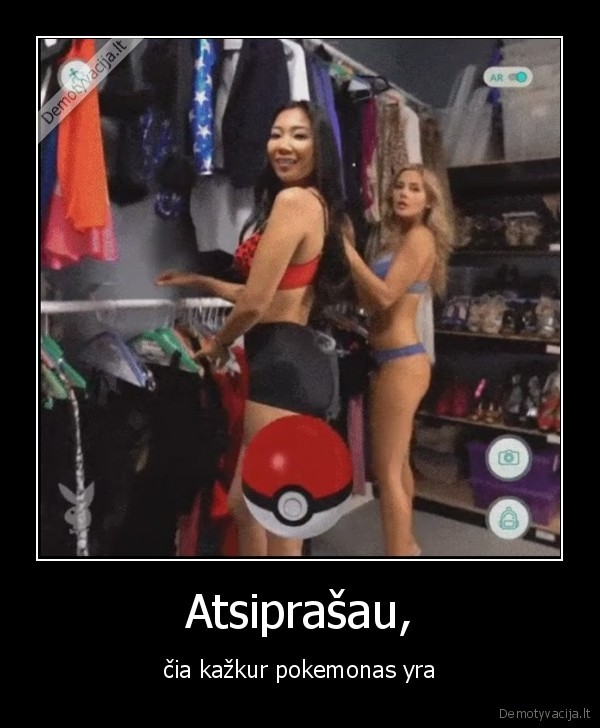 Atsiprašau, - čia kažkur pokemonas yra