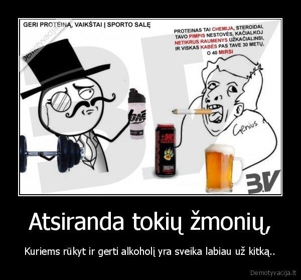 Atsiranda tokių žmonių, - Kuriems rūkyt ir gerti alkoholį yra sveika labiau už kitką..